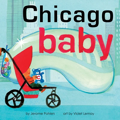 Chicago Baby: An Adorable and Engaging Book for Babies and Toddlers that Explores the Windy City. Includes Learning Activities and Reading Tips. Great Gift. (Local Baby Books) (Board book)