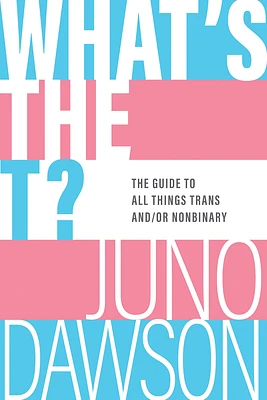 What's the T?: The Guide to All Things Trans and/or Nonbinary (Paperback)