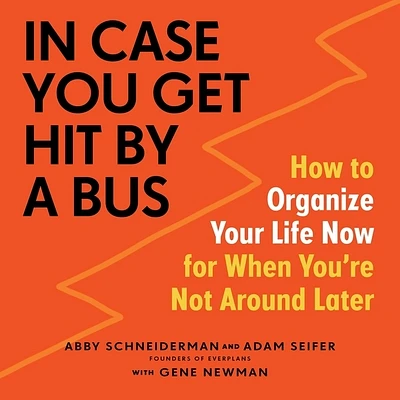 In Case You Get Hit by a Bus: How to Organize Your Life Now for When You're Not Around Later (MP3 CD)