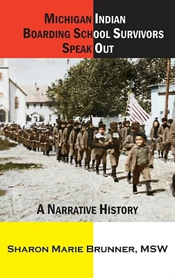 Michigan Indian Boarding School Survivors Speak Out: A Narrative History (Hardcover)