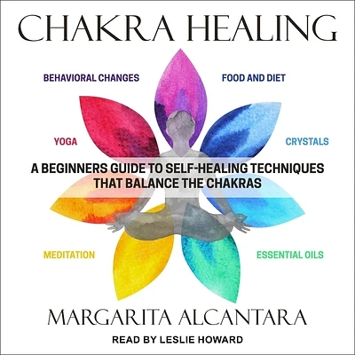 Chakra Healing: A Beginner's Guide to Self-Healing Techniques That Balance the Chakras (Compact Disc)