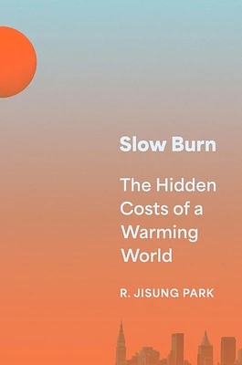 Slow Burn: The Hidden Costs of a Warming World (Hardcover)