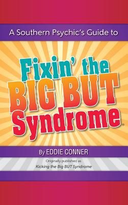 A Southern Psychic's Guide to Fixin' the Big But Syndrome: Originally Published as Kicking the Big But Syndrome