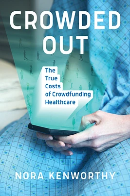 Crowded Out: The True Costs of Crowdfunding Healthcare (Paperback)