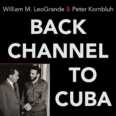 Back Channel to Cuba: The Hidden History of Negotiations Between Washington and Havana (Compact Disc)