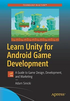 Learn Unity for Android Game Development: A Guide to Game Design, Development, and Marketing (Paperback)