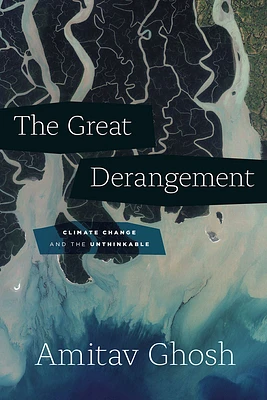 The Great Derangement: Climate Change and the Unthinkable (Berlin Family Lectures) (Hardcover)