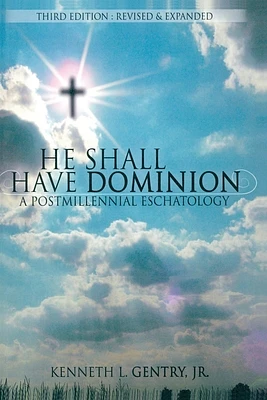 He Shall Have Dominion: A Postmillennial Eschatology (Paperback)