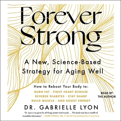 Forever Strong: A New, Science-Based Strategy for Aging Well (Compact Disc)