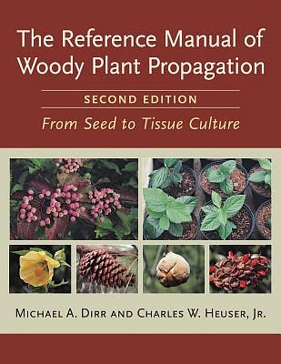 The Reference Manual of Woody Plant Propagation: From Seed to Tissue Culture, Second Edition (Paperback)