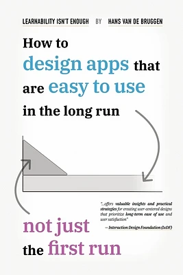 Learnability Isn't Enough: How to Design Apps That Are Easy to Use in the Long Run