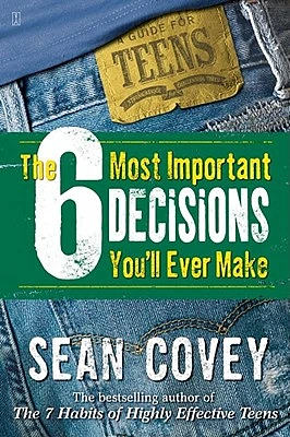 The 6 Most Important Decisions You'll Ever Make: A Guide for Teens (Paperback)