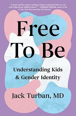 Free to Be: Understanding Kids & Gender Identity (Hardcover)