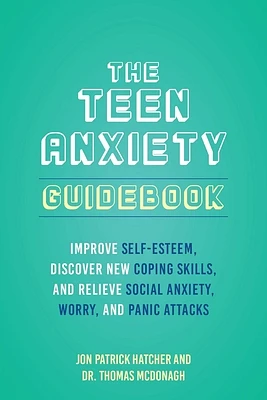 The Teen Anxiety Guidebook: Improve Self-Esteem, Discover New Coping Skills, and Relieve Social Anxiety, Worry, and Panic Attacks  (Paperback)