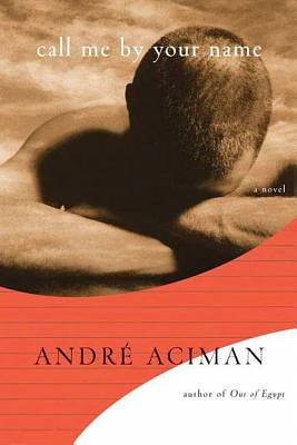 Call Me by Your Name: A Novel (Hardcover)