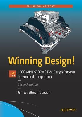 Winning Design!: Lego Mindstorms EV3 Design Patterns for Fun and Competition