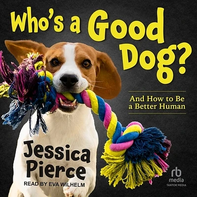 Who's a Good Dog?: And How to Be a Better Human (Compact Disc)