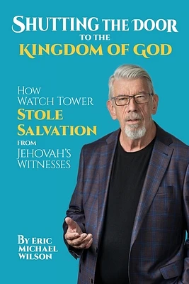 Shutting the Door to the Kingdom of God: How Watch Tower Stole Salvation from Jehovah's Witnesses (Paperback)