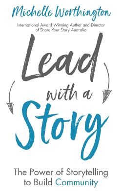 Lead with a Story: The Power of Storytelling to Build Community