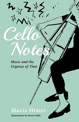 Cello Notes: Music and the Urgency of Time (Paperback)