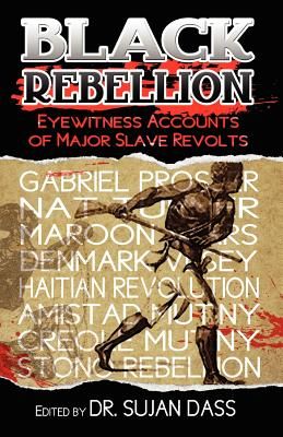 Black Rebellion: Eyewitness Accounts of Major Slave Revolts