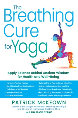 The Breathing Cure for Yoga: Apply Science Behind Ancient Wisdom for Health and Well-Being with a Foreword by James Nestor (Hardcover)