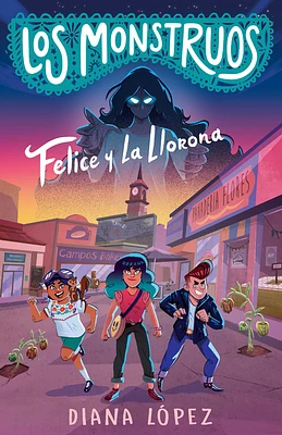 Felice y La Llorona / Felice and the Wailing Woman (LOS MONSTRUOS #1) (Paperback)