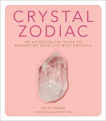 Crystal Zodiac: An Astrological Guide to Enhancing Your Life with Crystals (Hardcover)