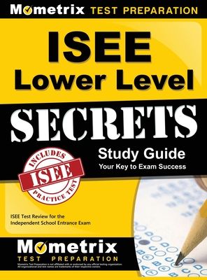 ISEE Lower Level Secrets Study Guide: ISEE Test Review for the Independent School Entrance Exam