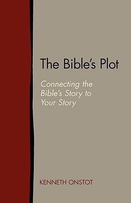 The Bible's Plot: Connecting the Bible's Story to Your Story