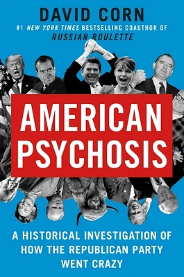 American Psychosis: A Historical Investigation of How the Republican Party Went Crazy (Hardcover)