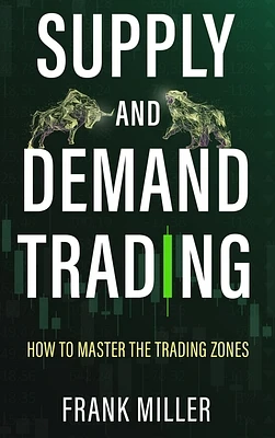 Supply and Demand Trading: How To Master The Trading Zones (Hardcover)