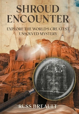 Shroud Encounter: Explore the World's Greatest Unsolved Mystery (Hardcover)