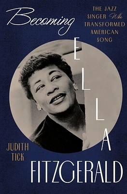 Becoming Ella Fitzgerald: The Jazz Singer Who Transformed American Song (Hardcover)