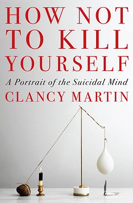 How Not to Kill Yourself: A Portrait of the Suicidal Mind (Hardcover)