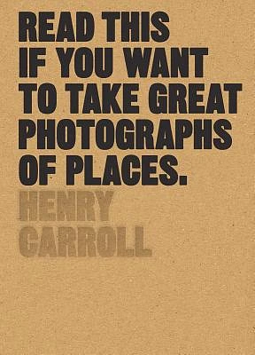 Read This if You Want to Take Great Photographs of Places: (Beginners Guide, Landscape photography, Street photography) (Paperback)