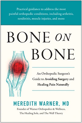 Bone on Bone: An Orthopedic Surgeon's Guide to Avoiding Surgery and Healing Pain Naturally (Hardcover)