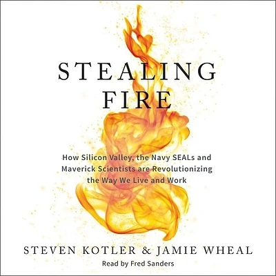 Stealing Fire: How Silicon Valley, the Navy SEALs