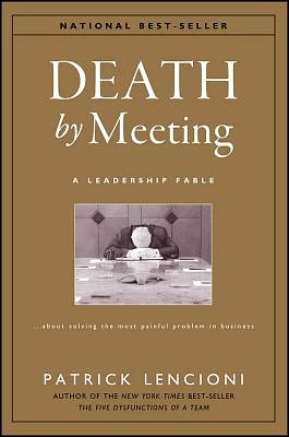 Death by Meeting: A Leadership Fable...about Solving the Most Painful Problem in Business (J-B Lencioni #15) (Hardcover)