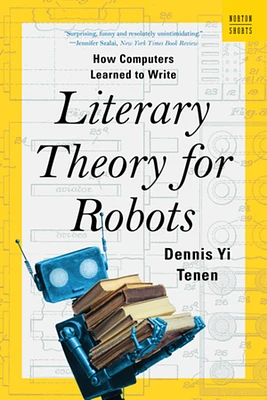 Literary Theory for Robots: How Computers Learned to Write (Paperback)