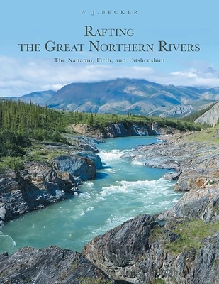 Rafting the Great Northern Rivers: The Nahanni, Firth