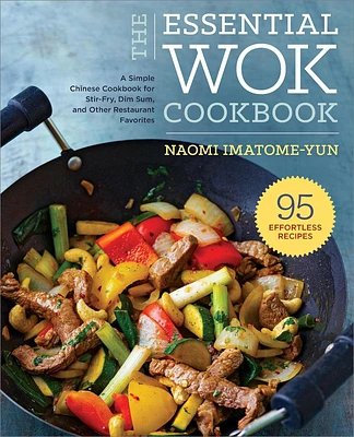 The Essential Wok Cookbook: A Simple Chinese Cookbook for Stir-Fry, Dim Sum