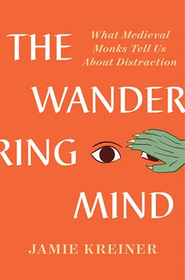 The Wandering Mind: What Medieval Monks Tell Us About Distraction (Hardcover)