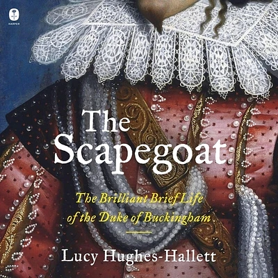 The Scapegoat: The Brilliant Brief Life of the Duke of Buckingham (Compact Disc)