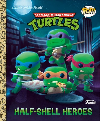 Teenage Mutant Ninja Turtles: Half-Shell Heroes (Funko Pop!) (Little Golden Book) (Hardcover)