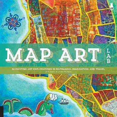 Map Art Lab: 52 Exciting Art Explorations in Mapmaking, Imagination, and Travel (Lab Series) (Paperback)