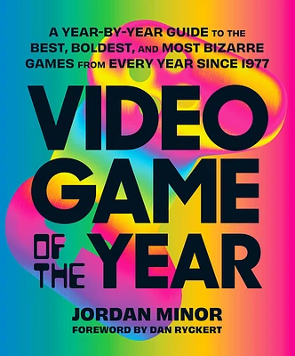 Video Game of the Year: A Year-by-Year Guide to the Best, Boldest, and Most Bizarre Games from Every Year Since 1977 (Paperback)