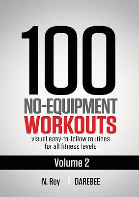 100 No-Equipment Workouts Vol. 2: Easy to follow home workout routines with visual guides for all fitness levels (Paperback)