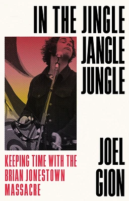 In the Jingle Jangle Jungle: Keeping Time with the Brian Jonestown Massacre (Hardcover)