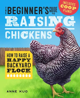 The Beginner's Guide to Raising Chickens: How to Raise a Happy Backyard Flock (Paperback)